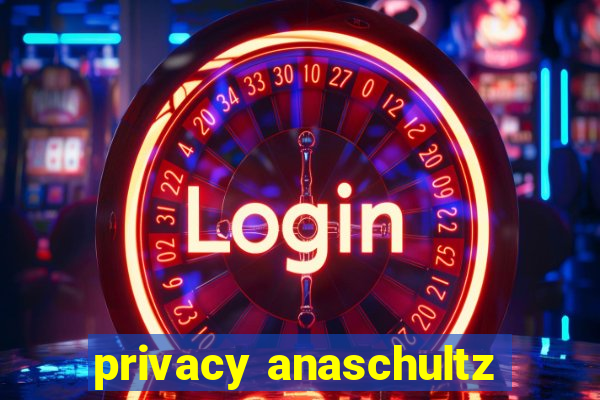 privacy anaschultz